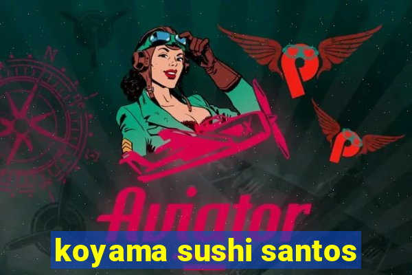 koyama sushi santos